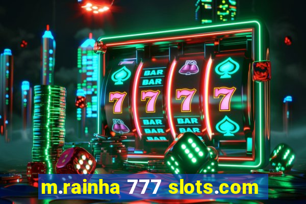 m.rainha 777 slots.com